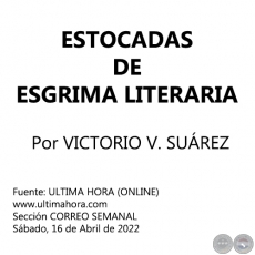 ESTOCADAS DE ESGRIMA LITERARIA - Por VICTORIO V. SUREZ - Sbado, 16 de Abril de 2022